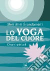 Lo Yoga del Cuore: Discorsi spirituali. E-book. Formato EPUB ebook di Shrii Shrii Anandamurti