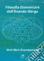 Filosofia Elementare dell'Ananda Marga. E-book. Formato EPUB ebook