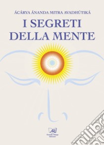 I segreti della mente. E-book. Formato EPUB ebook di  Acarya Ananda Mitra Avadhutika