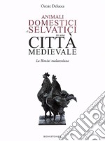 Animali domestici e selvatici in una città medievaleLa Rimini malatestiana. E-book. Formato Mobipocket ebook