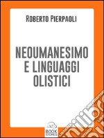 Neoumanesimo e linguaggi olistici. E-book. Formato Mobipocket ebook