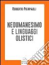 Neoumanesimo e linguaggi olistici. E-book. Formato EPUB ebook di Roberto Pierpaoli