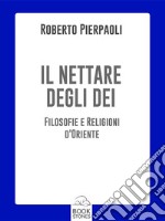 Il nettare degli DeiFilosofie e religioni d&apos;Oriente. E-book. Formato EPUB