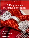 L&apos;abbigliamento maschile longobardoRiflessioni tra archeologia, iconografia e fonti scritte. E-book. Formato EPUB ebook