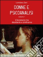 Donne e psicoanalisi. Volume 1. L&apos;inconscio tra desiderio e sinthomo. E-book. Formato EPUB ebook