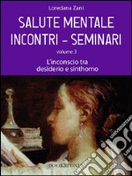 Salute mentale. Incontri-Seminari. Volume 3. L&apos;inconscio tra desiderio e sinthomo. E-book. Formato EPUB ebook