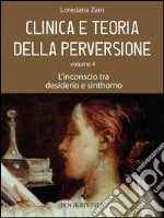 Clinica e teoria della perversione. Volume 4. L&apos;inconscio tra desiderio e sinthomo. E-book. Formato EPUB ebook