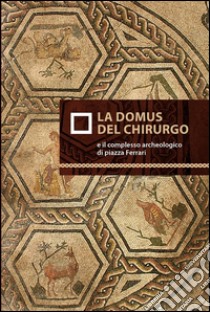 La domus del chirurgo e il complesso archeologico di piazza Ferrari. E-book. Formato EPUB ebook di Marco Sassi