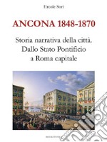 Ancona 1848-1870. Storia narrativa della cittàDallo Stato Pontificio a Roma capitale. E-book. Formato EPUB ebook