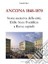 Ancona 1848-1870. Storia narrativa della cittàDallo Stato Pontificio a Roma capitale. E-book. Formato EPUB ebook di Ercole Sori