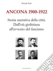 Ancona 1900-1922. Storia narrativa della città. Dall'età giolittiana all'avvento del fascismo. E-book. Formato Mobipocket ebook di Ercole Sori