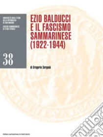 Ezio Balducci e il fascismo sammarinese (1922-1944). E-book. Formato EPUB ebook di Gregorio Sorgonà