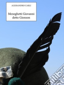 Meneghetti Giovanni detto Gionson. E-book. Formato EPUB ebook di Alessandro Carli