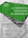 Le iscrizioni funerarie di Ariminum. E-book. Formato EPUB ebook di Cecilia Barresi