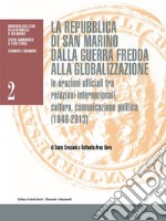 La Repubblica di San Marino  dalla guerra fredda alla globalizzazione. Le orazioni ufficiali tra relazioni internazionali, cultura, comunicazione politica (1948-2013). E-book. Formato Mobipocket ebook