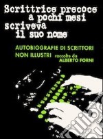 Scrittrice precoce a pochi mesi scriveva il suo nome - autobiografie di scrittori non illustri. E-book. Formato EPUB ebook