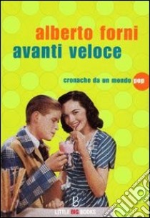 Avanti veloce - Cronache da un mondo pop. E-book. Formato Mobipocket ebook di Alberto Forni