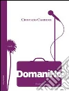 Domani no. Le canzoni (non si raccontano) si scrivono. E-book. Formato EPUB ebook di Cristiano Carriero