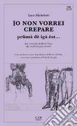 Io non vorrei crepare: prümå dè ìgå ést…. E-book. Formato EPUB