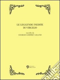 Le leggende inedite di Virgilio. E-book. Formato Mobipocket ebook di Charles Godfrey Leland