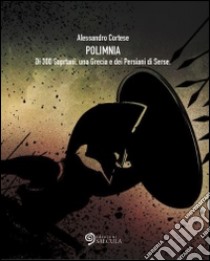 Polimnia: Di 300 Spartani, una Grecia e dei Persiani di Serse. E-book. Formato Mobipocket ebook di Alessandro Cortese