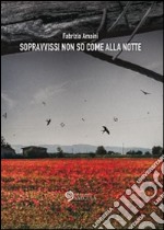 Sopravvissi non so come alla notte. E-book. Formato EPUB ebook