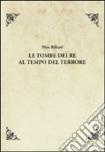 Le tombe dei re al tempo del terrore. E-book. Formato EPUB ebook