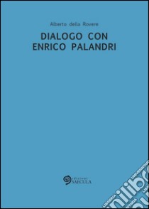 Dialogo con Enrico Palandri. E-book. Formato EPUB ebook di Alberto Della Rovere