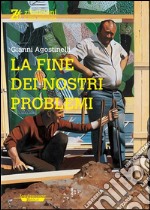 La fine dei nostri problemi. E-book. Formato PDF ebook