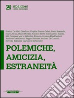 Polemiche, amicizia, estraneità. E-book. Formato EPUB ebook