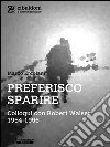 Preferisco sparire. Colloqui con Robert Walser 1954-1956. E-book. Formato EPUB ebook di Marco Ercolani