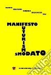 Manifesto del futurismo smodato. E-book. Formato PDF ebook di Riccardo Campa