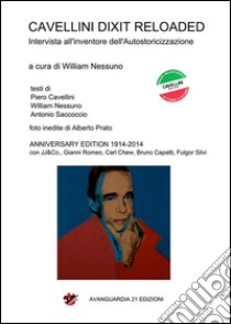 Cavellini dixit RELOADED. Intervista all'inventore dell'Autostoricizzazione. E-book. Formato PDF ebook di William Nessuno