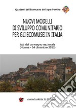 Nuovi modelli di sviluppo comunitario per gli ecomusei in ItaliaAtti del convegno nazionale - Norma (LT), 14 dicembre 2013. E-book. Formato PDF ebook