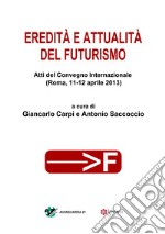 Eredità e attualità del Futurismo: Atti del Convegno Internazionale (Roma, 11-12 aprile 2013). E-book. Formato PDF ebook