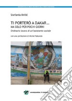 Ti porterò a Dakar... ma solo per pochi giorni.Ordinario lavoro di un&apos;assistente sociale. E-book. Formato EPUB ebook