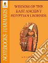 Wisdom of the east ancient egyptian legends. E-book. Formato EPUB ebook