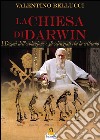 La Chiesa di Darwin: I Dogmi dell’evoluzione e gli scienziati che la criticano. E-book. Formato EPUB ebook