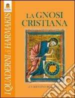 La Gnosi Cristiana: Le verità nascoste dei Vangeli, dei Mistici e del Cristo-Logos. E-book. Formato Mobipocket ebook