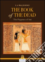 The book of the dead: The Papyrus of Ani. E-book. Formato EPUB ebook