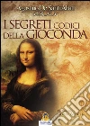 I Segreti Codici Gioconda: L'Arcanum Methodus. E-book. Formato EPUB ebook di Agostino De Santi Abati