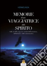 Memorie di una Viaggiatrice dello Spirito: Sulla via dello yoga, tra i sentieri dell’ermetismo, dell’alchimia e dello sciamanesimo.. E-book. Formato EPUB ebook