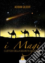 I Magi: Custodi della Segreta Saggezza. E-book. Formato Mobipocket ebook