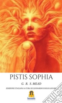 Pistis SophiaIl Libro del Salvatore. E-book. Formato EPUB ebook di G.R.S. Mead