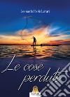 Le cose perdute.... E-book. Formato EPUB ebook