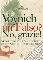 Voynich un falso? No, grazie!: Nuove teorie sul manoscritto di voynich ed il suo “erbario”. E-book. Formato EPUB ebook