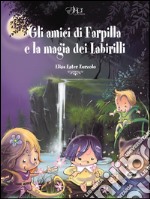 Gli amici di Farpilla e la magia dei Labirilli. E-book. Formato EPUB ebook