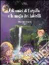 Gli amici di Farpilla e la magia dei Labirilli. E-book. Formato EPUB ebook