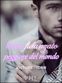 Il non fidanzato peggiore del mondo. E-book. Formato Mobipocket ebook di Victory Storm