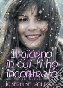 Il giorno in cui ti ho incontrato. E-book. Formato Mobipocket ebook di Josephine Poupilou